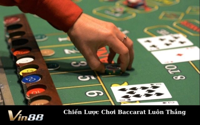 Chiến Lược Chơi Baccarat Luôn Thắng