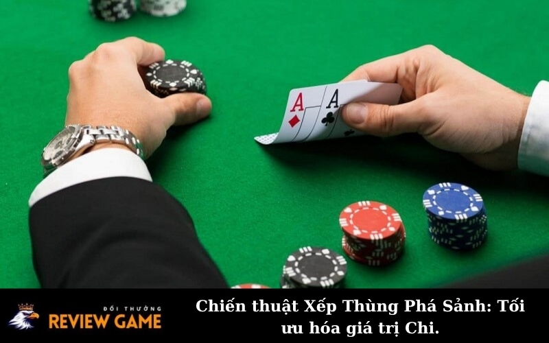 Chiến thuật Xếp Thùng Phá Sảnh: Tối ưu hóa giá trị Chi.