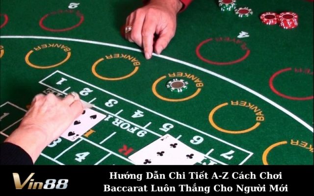 Hướng Dẫn Chi Tiết A-Z Cách Chơi Baccarat Luôn Thắng Cho Người Mới
